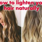 How to Naturally Lighten Your Hair?